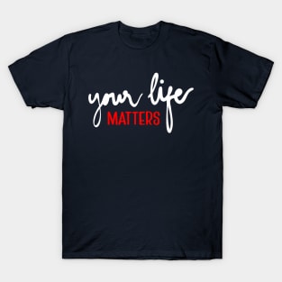 Your life matter T-Shirt